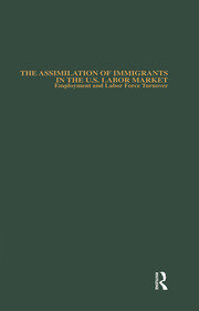 The Assimilation of Immigrants in the U.S. Labor Market: Employment and Labor Force Turnover book cover