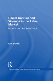 Racial Conflicts and Violence in the Labor Market: Roots in the 1919 Steel Strike book cover