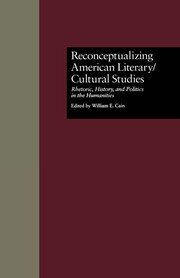 Reconceptualizing American Literary/Cultural Studies: Rhetoric, History, and Politics in the Humanities book cover