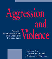 Aggression and Violence: Genetic, Neurobiological, and Biosocial Perspectives book cover