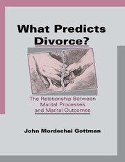 What Predicts Divorce?: The Relationship Between Marital Processes and Marital Outcomes book cover