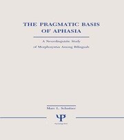 The Pragmatic Basis of Aphasia: A Neurolinguistic Study of Morphosyntax Among Bilinguals book cover