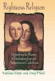 Righteous Religion: Unmasking the Illusions of Fundamentalism and Authoritarian Catholicism book cover