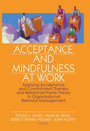 Acceptance and Mindfulness at Work: Applying Acceptance and Commitment Therapy and Relational Frame Theory to Organizational Behavior Management book cover