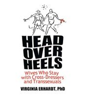 Head Over Heels: Wives Who Stay with Cross-Dressers and Transsexuals book cover