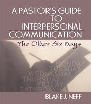A Pastor's Guide to Interpersonal Communication: The Other Six Days book cover
