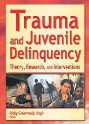 Trauma and Juvenile Delinquency: Theory, Research, and Interventions book cover