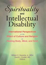 Spirituality and Intellectual Disability: International Perspectives on the Effect of Culture and Religion on Healing Body, Mind, and Soul book cover