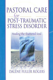 Pastoral Care for Post-Traumatic Stress Disorder: Healing the Shattered Soul book cover