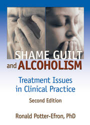 Shame, Guilt, and Alcoholism: Treatment Issues in Clinical Practice, Second Edition book cover