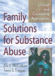 Family Solutions for Substance Abuse: Clinical and Counseling Approaches book cover