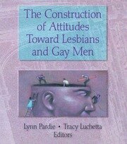 The Construction of Attitudes Toward Lesbians and Gay Men book cover