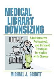 Medical Library Downsizing: Administrative, Professional, and Personal Strategies for Coping with Change book cover