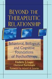 Beyond the Therapeutic Relationship: Behavioral, Biological, and Cognitive Foundations of Psychotherapy book cover