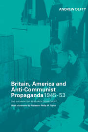 Britain, America and Anti-Communist Propaganda 1945-53: The Information Research Department book cover
