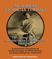 An African Victorian Feminist: The Life and Times of Adelaide Smith Casely Hayford 1848-1960 book cover