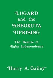 Lugard and the Abeokuta Uprising: The Demise of Egba Independence book cover