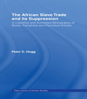 The African Slave Trade and Its Suppression: A Classified and Annotated Bibliography of Books, Pamphlets and Periodical book cover