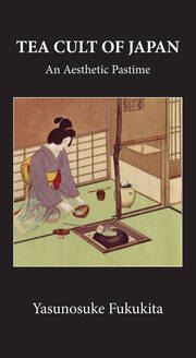 Tea Cult Of Japan: An Aesthetic Pastime book cover