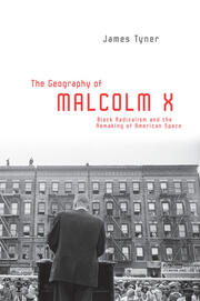 The Geography of Malcolm X: Black Radicalism and the Remaking of American Space book cover