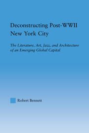 Deconstructing Post-WWII New York City: The Literature, Art, Jazz, and Architecture of an Emerging Global Capital book cover