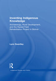 Inventing Indigenous Knowledge: Archaeology, Rural Development and the Raised Field Rehabilitation Project in Bolivia book cover