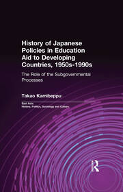 History of Japanese Policies in Education Aid to Developing Countries, 1950s-1990s: The Role of the Subgovernmental Processes book cover