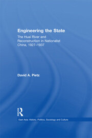 Engineering the State: The Huai River and Reconstruction in Nationalist China, 1927–37 book cover