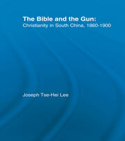 The Bible and the Gun: Christianity in South China, 1860-1900 book cover