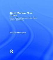 New Money, Nice Town: How Capital Works in the New Urban Economy book cover