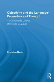 Objectivity and the Language-Dependence of Thought: A Transcendental Defence of Universal Lingualism book cover