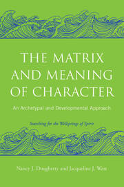 The Matrix and Meaning of Character: An Archetypal and Developmental Approach book cover