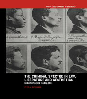 The Criminal Spectre in Law, Literature and Aesthetics: Incriminating Subjects book cover