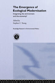 The Emergence of Ecological Modernisation: Integrating the Environment and the Economy? book cover