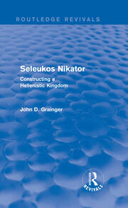 Seleukos Nikator (Routledge Revivals): Constructing a Hellenistic Kingdom book cover