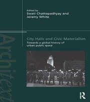 City Halls and Civic Materialism: Towards a Global History of Urban Public Space book cover
