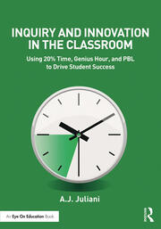 Inquiry and Innovation in the Classroom: Using 20% Time, Genius Hour, and PBL to Drive Student Success book cover