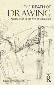 The Death of Drawing: Architecture in the Age of Simulation book cover