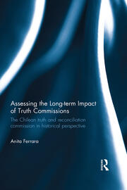 Assessing the Long-Term Impact of Truth Commissions: The Chilean Truth and Reconciliation Commission in Historical Perspective book cover