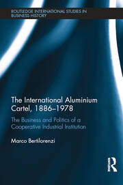 The International Aluminium Cartel: The Business and Politics of a Cooperative Industrial Institution (1886-1978) book cover