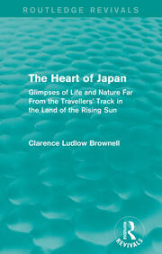 The Heart of Japan (Routledge Revivals): Glimpses of Life and Nature Far From the Travellers' Track in the Land of the Rising Sun book cover