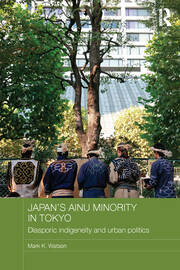 Japan's Ainu Minority in Tokyo: Diasporic Indigeneity and Urban Politics book cover
