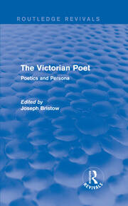 The Victorian Poet (Routledge Revivals): Poetics and Persona book cover