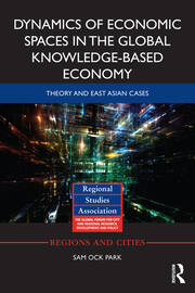 Dynamics of Economic Spaces in the Global Knowledge-based Economy: Theory and East Asian Cases book cover