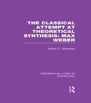 Classical Attempt at Theoretical Synthesis  (Theoretical Logic in Sociology): Max Weber book cover