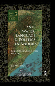 Land, Water, Language and Politics in Andhra: Regional Evolution in India Since 1850 book cover