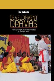 Development Dramas: Reimagining Rural Political Action in Eastern India book cover