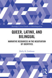 Queer, Latinx, and Bilingual: Narrative Resources in the Negotiation of Identities book cover