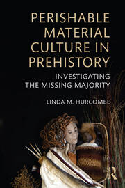 Perishable Material Culture in Prehistory: Investigating the Missing Majority book cover