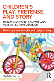 Children's Play, Pretense, and Story: Studies in Culture, Context, and Autism Spectrum Disorder book cover